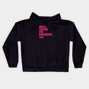 Need a Vaccine for Narcissists Kids Hoodie